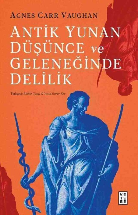 Ketebe Yayınları - Antik Yunan Düşünce ve Geleneğinde Delilik