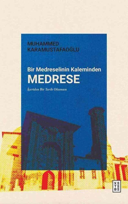Ketebe Yayınları - Bir Medreselinin Kaleminden Medrese 