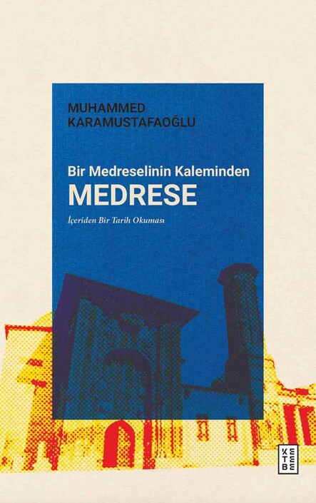 Ketebe Yayınları - Bir Medreselinin Kaleminden Medrese 