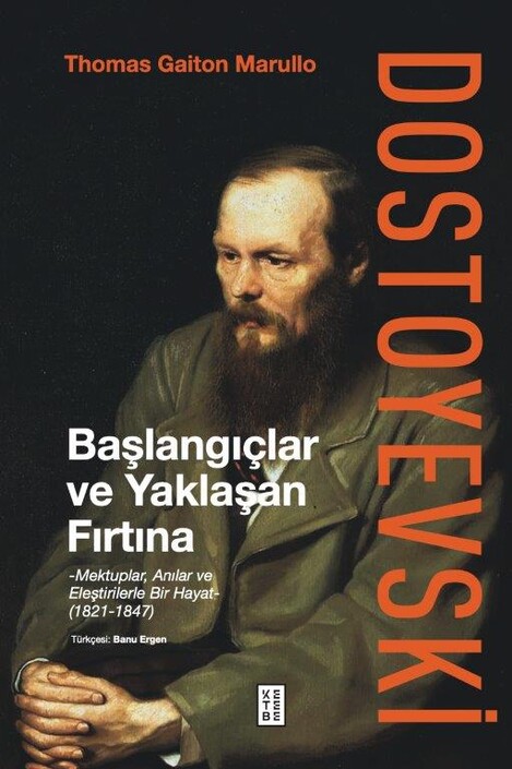 Ketebe Yayınları - Dostoyevski: Başlangıçlar ve Yaklaşan Fırtına 