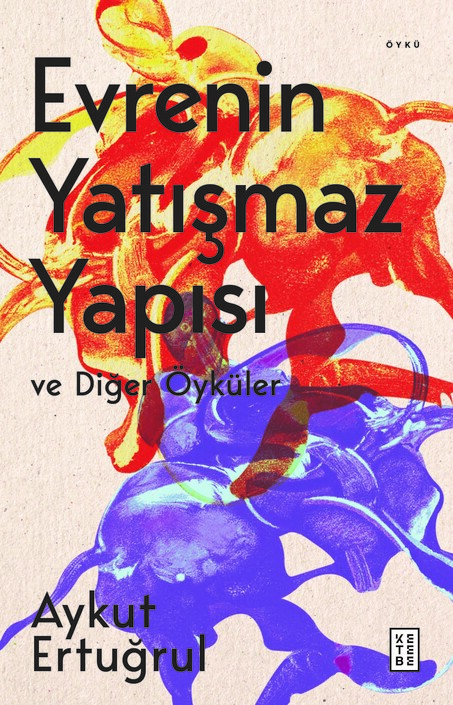 Ketebe Yayınları - Evrenin Yatışmaz Yapısı ve Diğer Öyküler