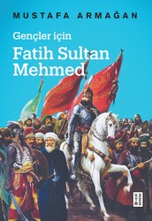 Ketebe Yayınları - Gençler İçin Fatih Sultan Mehmed