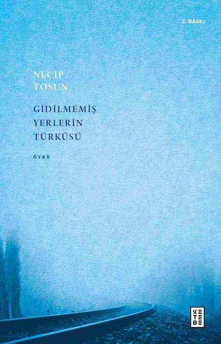 Ketebe Yayınları - Gidilmemiş Yerlerin Türküsü