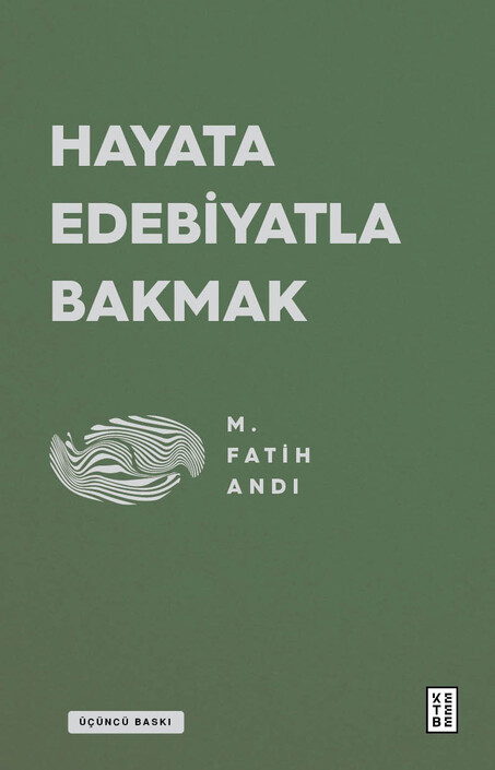 Ketebe Yayınları - Hayata Edebiyatla Bakmak