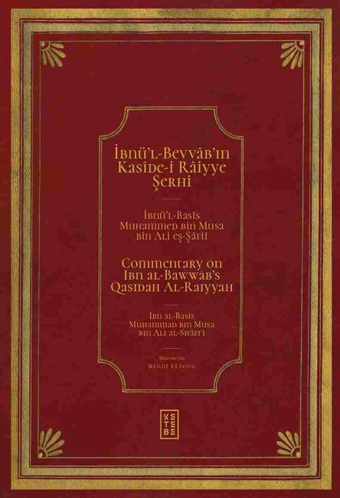 Ketebe Yayınları - İbnü’l Bevvâb’ın Kasîde-i Râiyye Şerhi/Commentary on Ibn al-Bawwāb’s Qasidah Al-Raiyyah