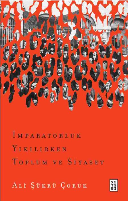 Ketebe Yayınları - İmparatorluk Yıkılırken Toplum ve Siyaset