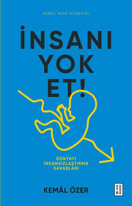 Ketebe Yayıncılık - İnsanı Yok Et - Dünyayı İnsansızlaştırma Savaşları