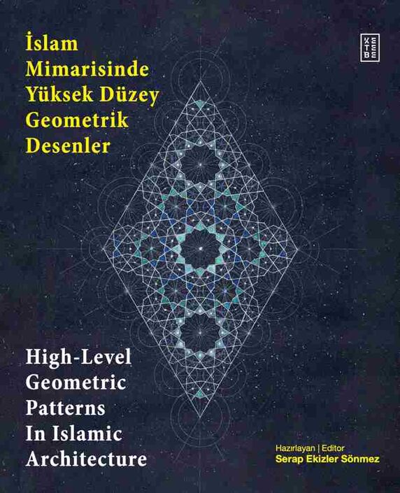 Ketebe Yayıncılık - İslam Mimarisinde Yüksek Düzey Geometrik Desenler / High-Level Geometric Patterns In Islamic Architecture