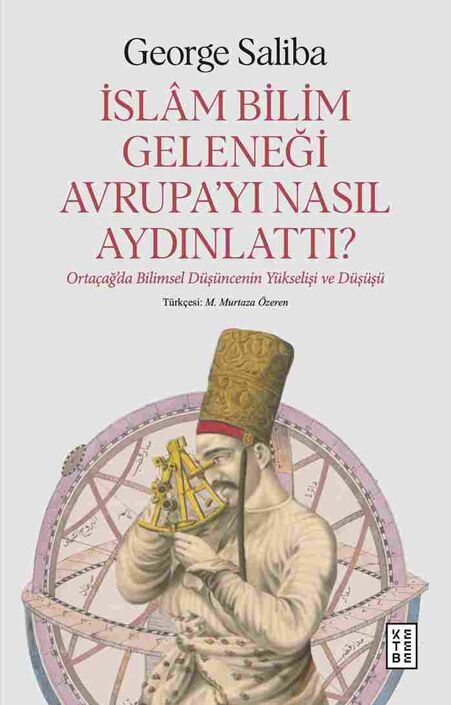 Ketebe Yayıncılık - İslâm Bilim Geleneği Avrupa’yı Nasıl Aydınlattı?