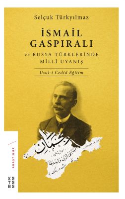 İsmail Gaspıralı Ve Rusya Türklerinde Millî Uyanış İsmail Gaspıralı Ve Rusya Türklerinde Millî Uyanış