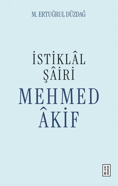 Ketebe Yayıncılık - İstiklâl Şâiri Mehmed Âkif