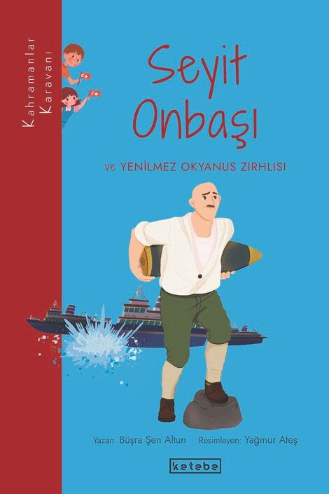 KETEBE ÇOCUK - Seyit Onbaşı ve Yenilmez Okyanus Zırhlısı	 - Kahramanlar Karavanı