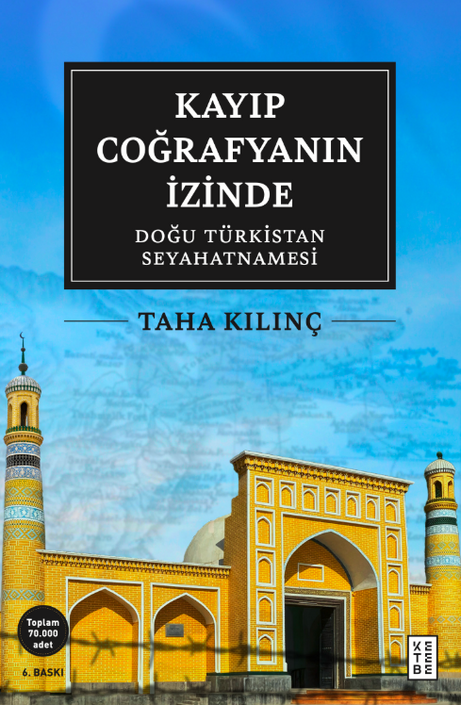 Ketebe Yayıncılık - Kayıp Coğrafyanın İzinde: Doğu Türkistan Seyahatnamesi