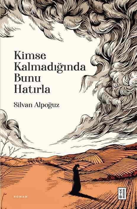 Ketebe Yayınları - Kimse Kalmadığında Bunu Hatırla