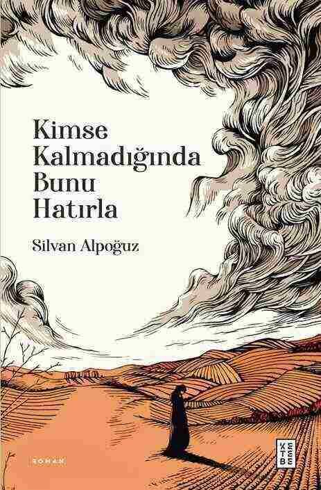 Ketebe Yayınları - Kimse Kalmadığında Bunu Hatırla