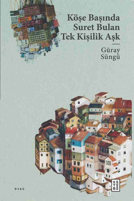 Ketebe Yayıncılık - Köşe Başında Suret Bulan Tek Kişilik Aşk