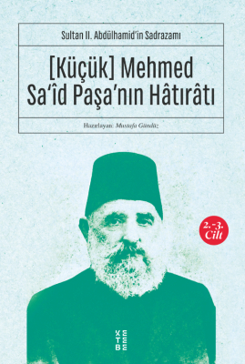 [Küçük] Mehmed Sa‘Îd Paşa’Nın Hâtırâtı (2-3.Cilt)