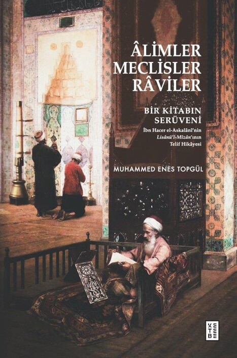 Ketebe Yayınları - Âlimler, Meclisler, Râviler