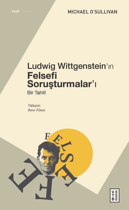 Ketebe Yayıncılık - Ludwig Wittgenstein’ın Felsefi Soruşturmalar’ı
