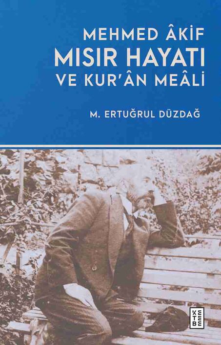 Ketebe Yayıncılık - Mehmed Âkif Mısır Hayatı ve Kur’ân Meâli