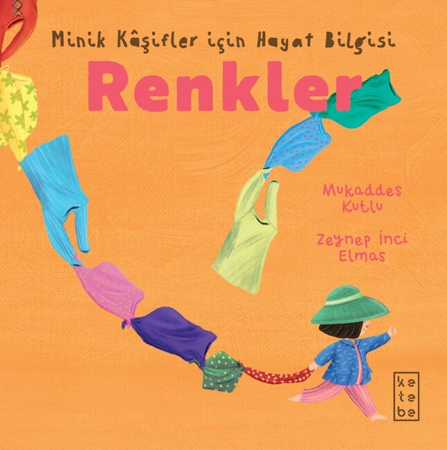 KETEBE ÇOCUK - Minik Kâşifler için Hayat Bilgisi - Renkler
