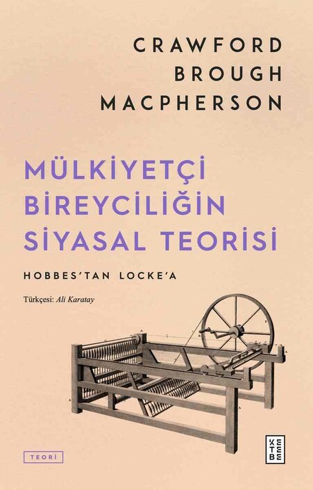 Ketebe Yayınları - Mülkiyetçi Bireyciliğin Siyasal Teorisi