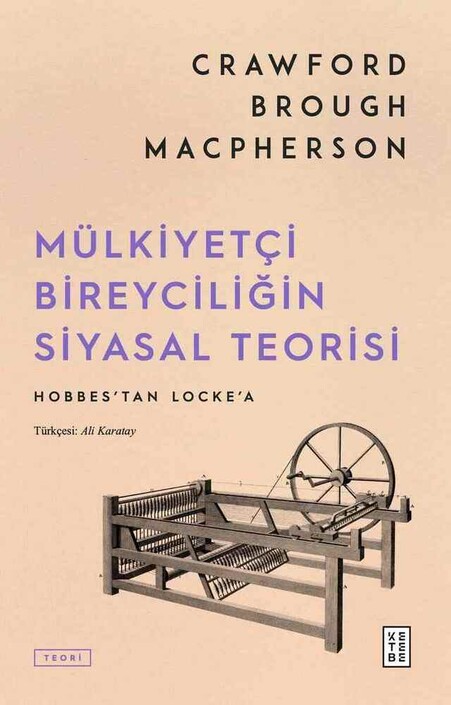 Ketebe Yayınları - Mülkiyetçi Bireyciliğin Siyasal Teorisi