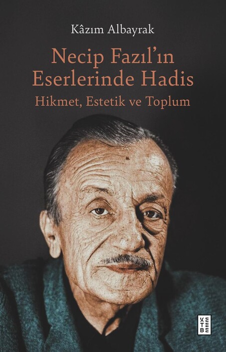 Ketebe Yayınları - Necip Fazıl'ın Eserlerinde Hadis