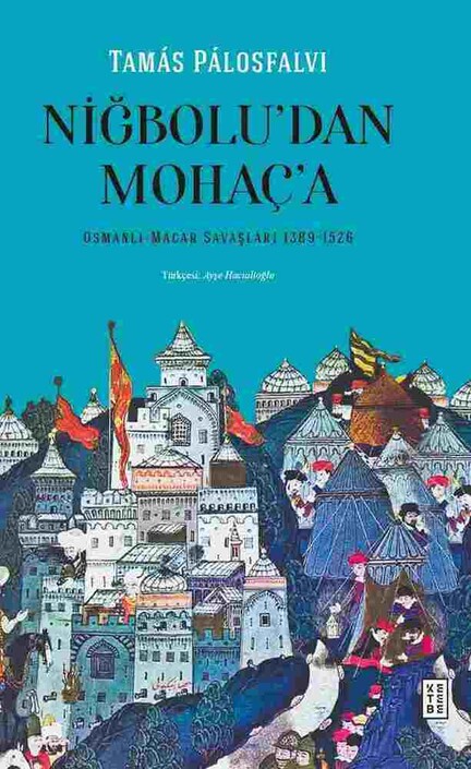 Ketebe Yayıncılık - Niğbolu’dan Mohaç’a Ketebe Yayıncılık - Niğbolu’dan Mohaç’a