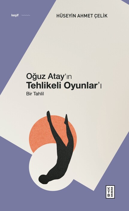 Ketebe Yayınları - Oğuz Atay’ın Tehlikeli Oyunlar’ı