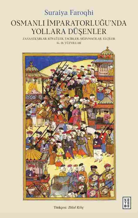 Ketebe Yayıncılık - Osmanlı İmparatorluğu’nda Yollara Düşenler Ketebe Yayıncılık - Osmanlı İmparatorluğu’nda Yollara Düşenler