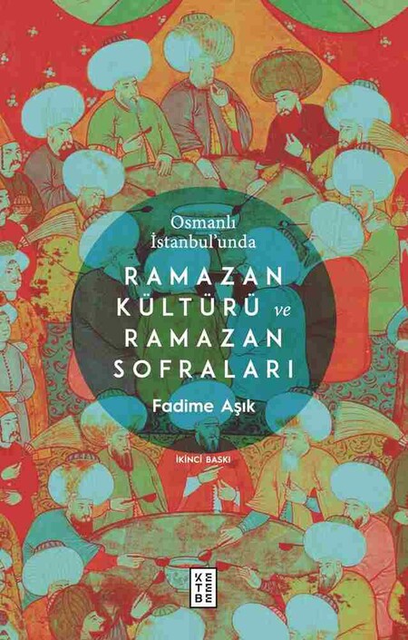 Ketebe Yayınları - Osmanlı İstanbul’unda Ramazan Kültürü Ve Ramazan Sofraları