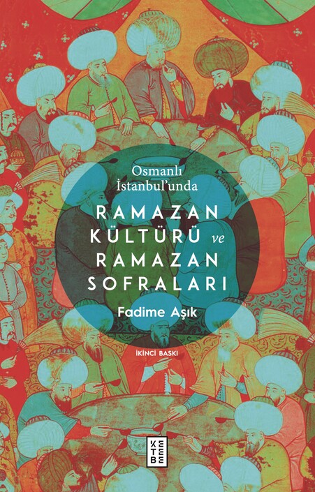 Ketebe Yayınları - Osmanlı İstanbul’unda Ramazan Kültürü Ve Ramazan Sofraları