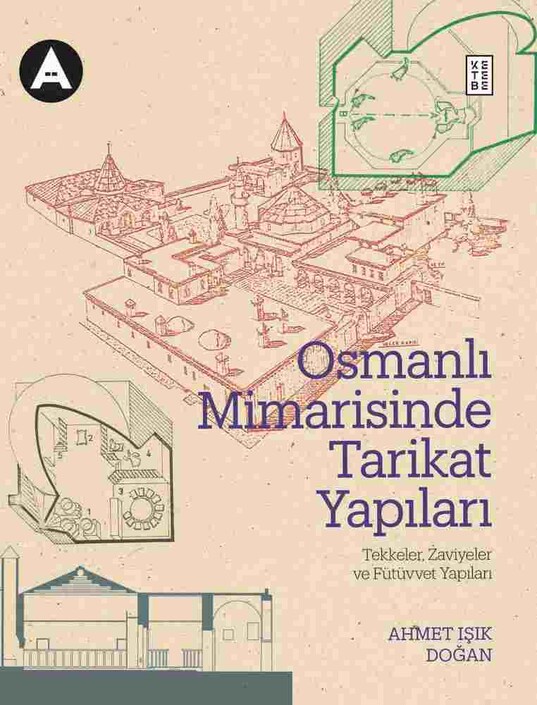 Ketebe Yayınları - Osmanlı Mimarisinde Tarikat Yapıları (Ciltli)