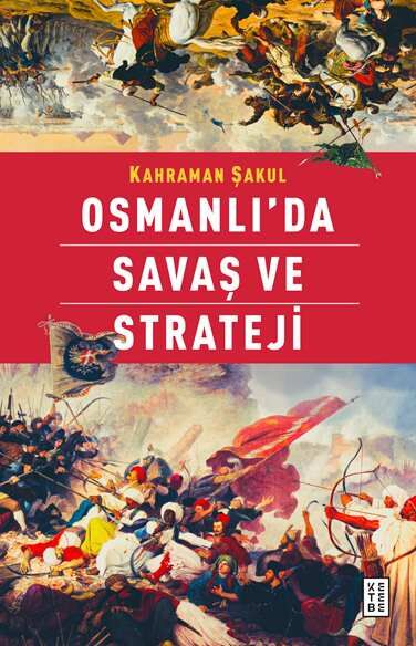 Ketebe Yayıncılık - Osmanlı’da Savaş ve Strateji Ketebe Yayıncılık - Osmanlı’da Savaş ve Strateji