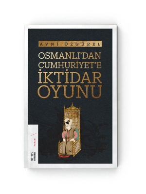 Osmanlı´Dan Cumhuriyet´E İktidar Oyunu