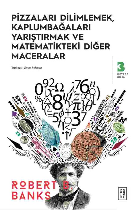 Ketebe Yayınları - Pizzaları Dilimlemek, Kaplumbağaları Yarıştırmak ve Matematikteki Diğer Maceralar