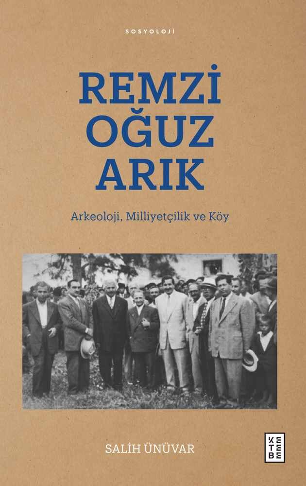 Remzi Oğuz Arık: Arkeoloji, Milliyetçilik ve Köy Remzi Oğuz Arık: Arkeoloji, Milliyetçilik ve Köy