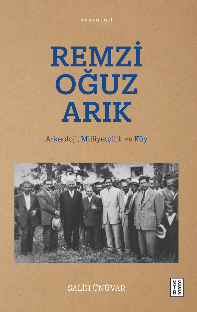 Remzi Oğuz Arık: Arkeoloji, Milliyetçilik ve Köy