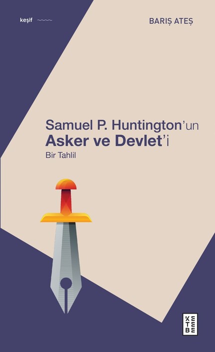 Ketebe Yayıncılık - Samuel P. Huntington’ın Asker ve Devlet’i Ketebe Yayıncılık - Samuel P. Huntington’ın Asker ve Devlet’i