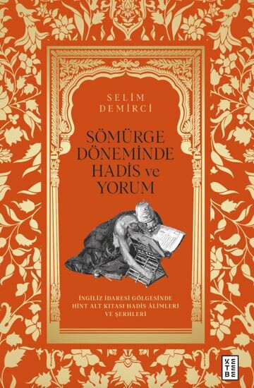 Ketebe Yayınları - Sömürge Döneminde Hadis ve Yorum