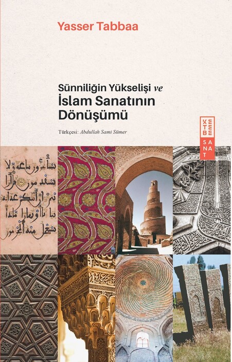 Ketebe Yayınları - Sünniliğin Yükselişi ve İslam Sanatının Dönüşümü