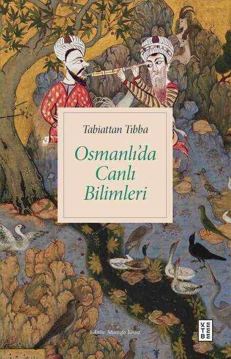Ketebe Yayınları - Tabiattan Tıbba Osmanlı’da Canlı Bilimleri