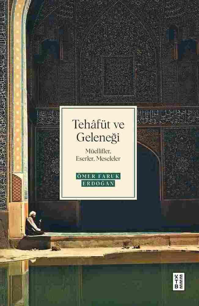 Tehâfüt ve Geleneği Müellifler, Eserler, Meseleler Tehâfüt ve Geleneği Müellifler, Eserler, Meseleler