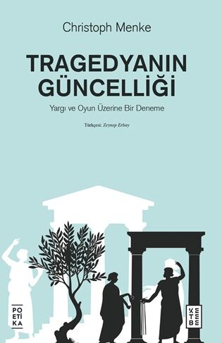 Ketebe Yayıncılık - Tragedyanın Güncelliği – Yargı ve Oyun Üzerine Bir Deneme