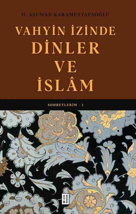 Ketebe Yayınları - Vahyin İzinde Dinler ve İslâm - Sohbetlerim - 1