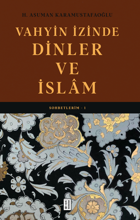 Ketebe Yayınları - Vahyin İzinde Dinler ve İslâm - Sohbetlerim - 1