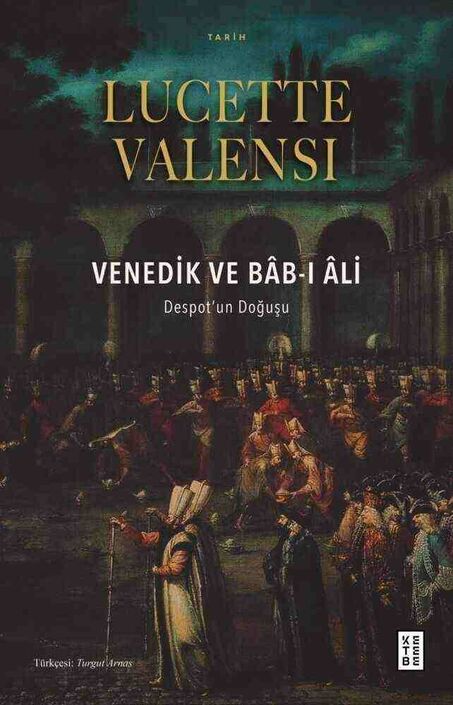Ketebe Yayınları - Venedik ve Bâb-ı Âli