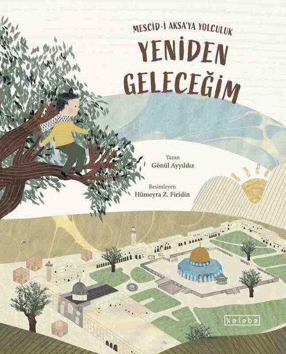 Ketebe Yayınları - Yeniden Geleceğim – Mescid-i Aksa’ya Yolculuk