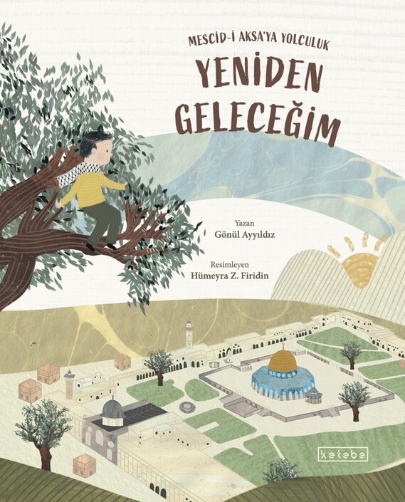 Ketebe Yayınları - Yeniden Geleceğim – Mescid-i Aksa’ya Yolculuk